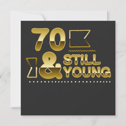 Golden 70 and still young 70th birthday quote save the date