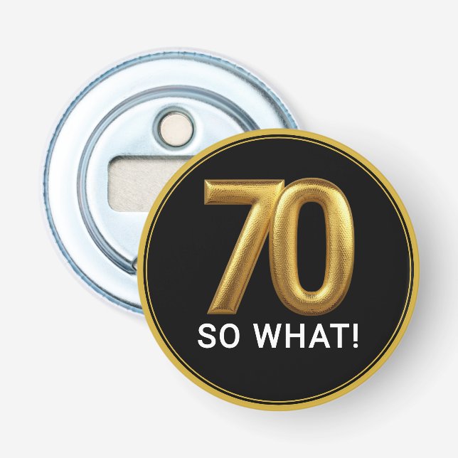 Golden 70 So What Funny Birthday Party Bottle Opener (Front)