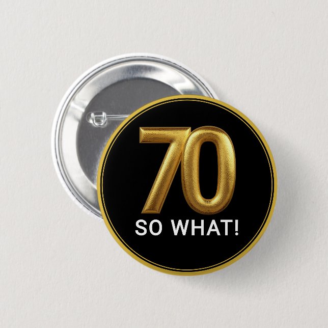 Golden 70 So What Funny Birthday Party Button (Front & Back)