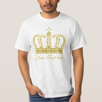 Golden Crown   Your Text T-shirt by EDDArtSHOP at Zazzle