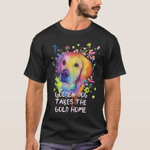 Golden Dog Takes the Gold Home Motivational Quote  T_Shirt