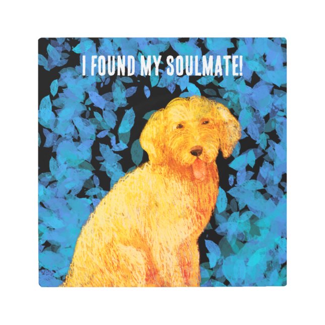 Golden doodle, my soulmate!  metal print (Front)