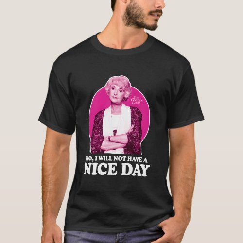 Golden Dorothy No I Will Not Have A Nice Day T_Shirt