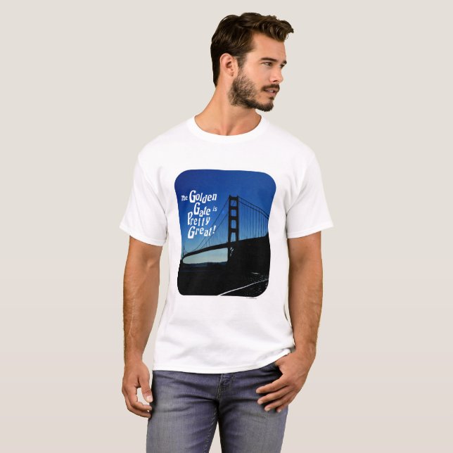 Golden Gate Is Great Bay Area Slogan T-Shirt (Front Full)
