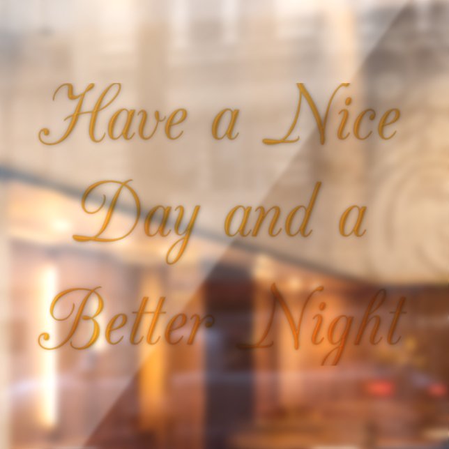 Golden Have a Nice Day and a Better Night Window Cling (Sheet 2)