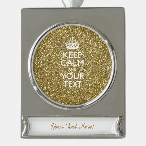 Golden Keep Calm and Have Your Text Silver Plated Banner Ornament