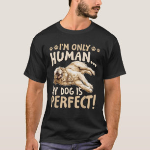 Golden Retriever Dog Breed I m only human my dog i T-Shirt