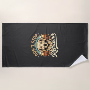 Golden Retriever Dog Don't Stop Retrievin Beach Towel