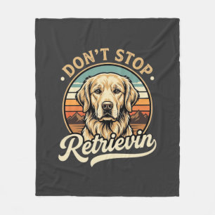 Golden Retriever Dog Don't Stop Retrievin Fleece Blanket