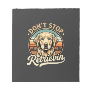 Golden Retriever Dog Don't Stop Retrievin Notepad