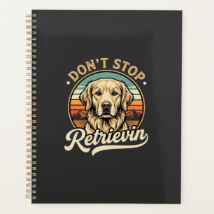 Golden Retriever Dog Don't Stop Retrievin Planner