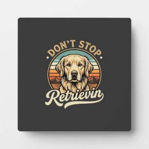 Golden Retriever Dog Don't Stop Retrievin Plaque