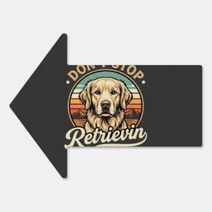 Golden Retriever Dog Don't Stop Retrievin Sign