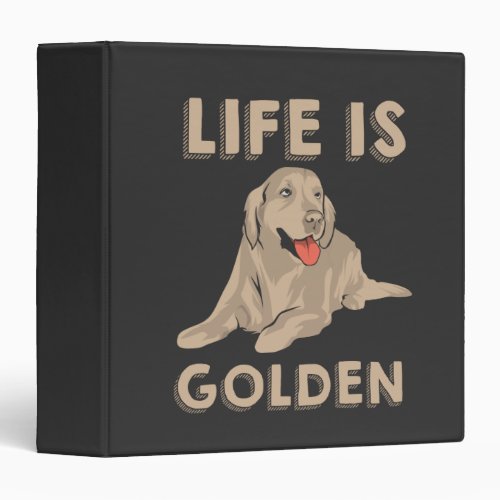 Golden Retriever Dog _ Life Is Golden 3 Ring Binder