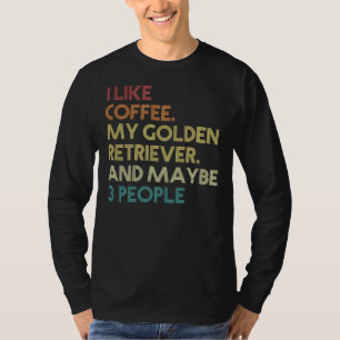 Golden Retriever Dog Owner Coffee Funny Sarcastic T-Shirt