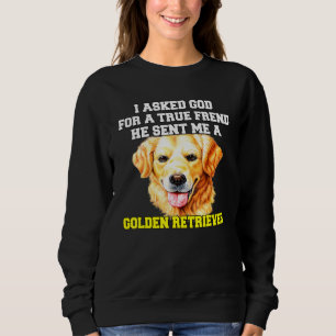 Golden Retriever Dog Owner I Asked For A True Frie Sweatshirt