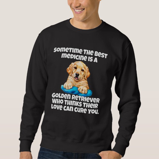 Golden Retriever Dog Owner Sometime The Best Medic Sweatshirt (Front)