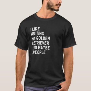 Golden Retriever Dog Owner Writing  Saying T-Shirt