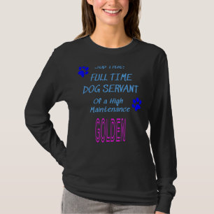 Golden Retriever Dog Servant High Maintenance Pupp T-Shirt