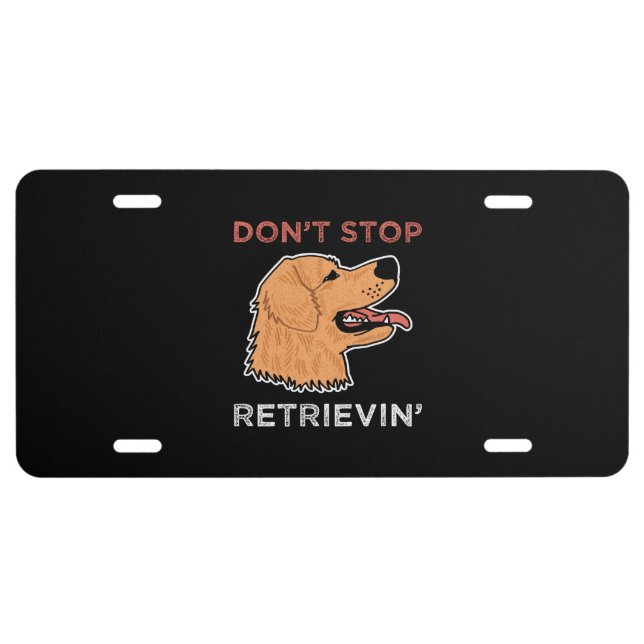Golden Retriever - Don't stop retrievin License Plate (Front)