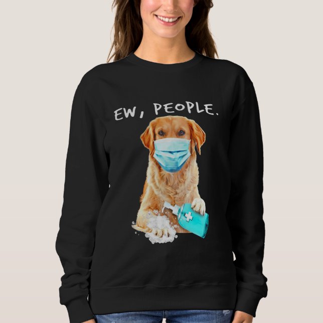 Golden Retriever Ew People Dog Wearing A Face Mask Sweatshirt (Front)