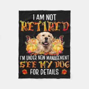 Golden Retriever I Am Not Retired I'm Under New Ma Fleece Blanket