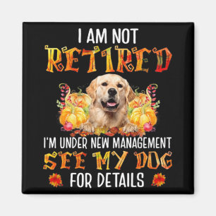 Golden Retriever I Am Not Retired I'm Under New Ma Magnet