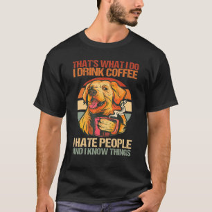 Golden Retriever I Drink Coffee I Hate People Dog T-Shirt