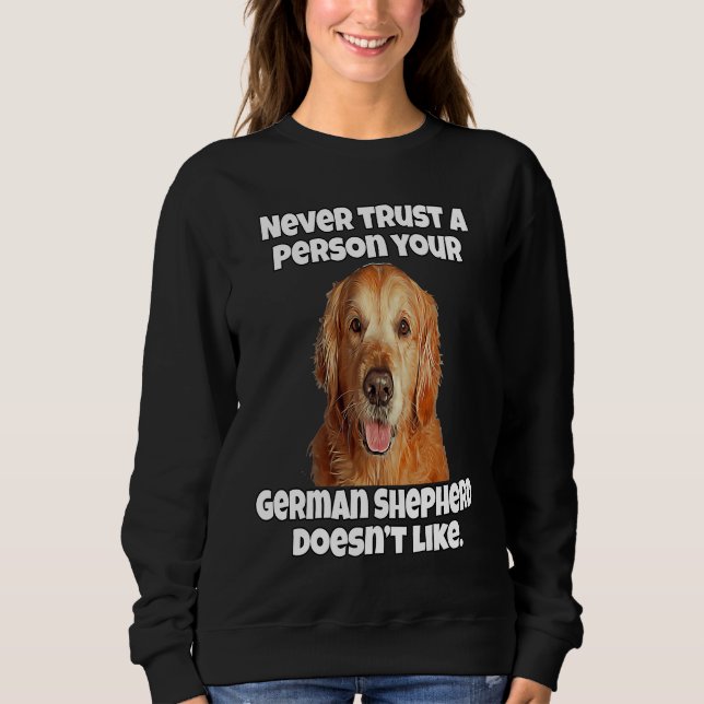 Golden Retriever Never Trust A Person Your Golden  Sweatshirt (Front)