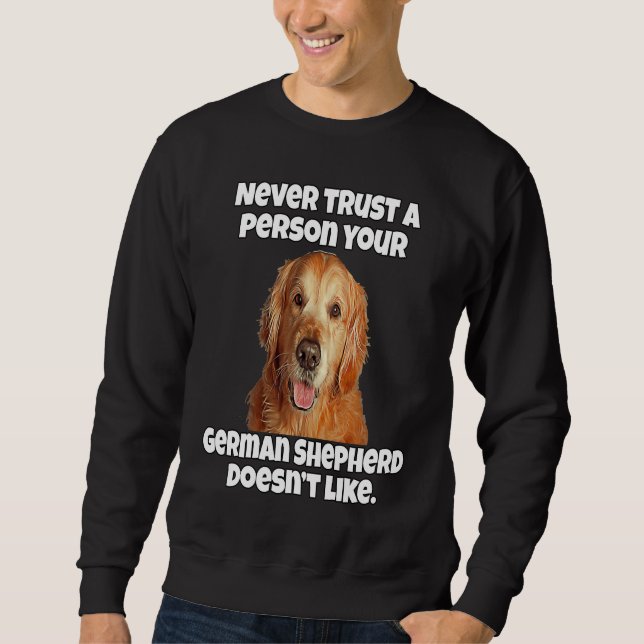 Golden Retriever Never Trust A Person Your Golden  Sweatshirt (Front)