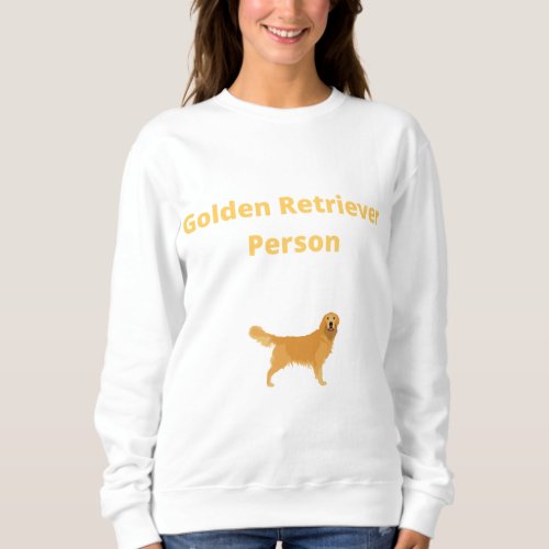 Golden Retriever Person _ Golden Retriever Sweatshirt