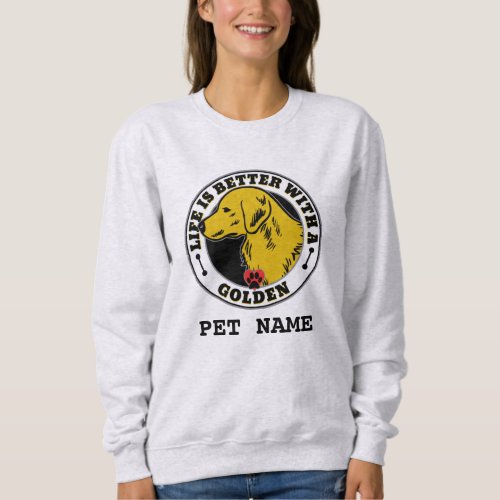 Golden Retriever Personalized Life Is Better Sweatshirt