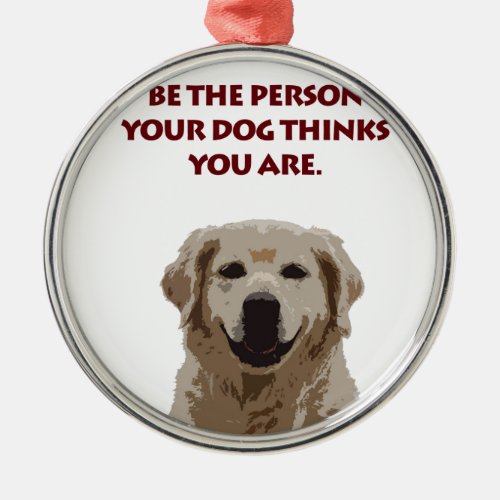 Golden Retriever with nice quote Metal Ornament
