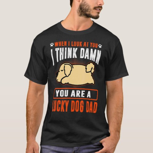 Golden Retriever You Are A Lucky Dog Dad  Puppy Do T_Shirt