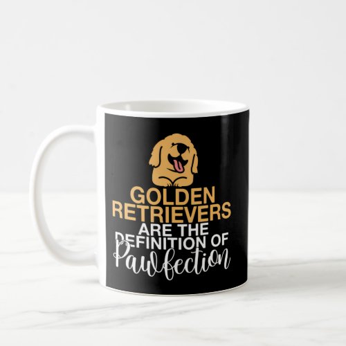Golden Retrievers Are The Definition Of Pawfection Coffee Mug