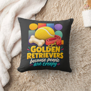 Golden Retrievers Because People Are Creepy Lover Throw Pillow