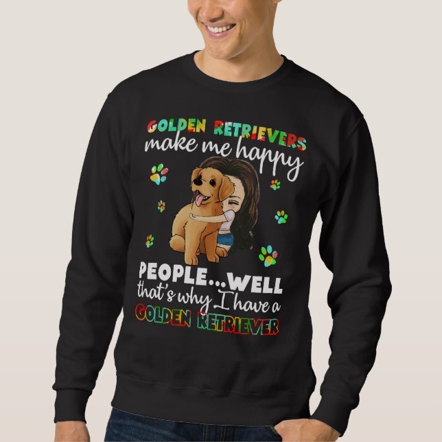 Golden Retrievers Make Me Happy People Well That W Sweatshirt (Front)