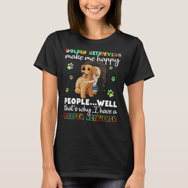 Golden Retrievers Make Me Happy People Well That W T-Shirt (Front)