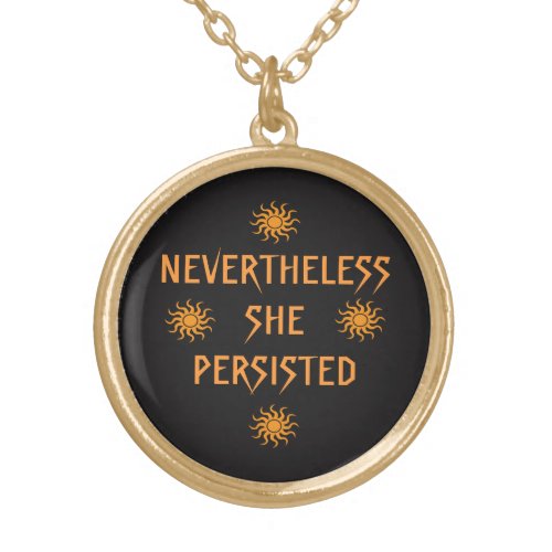 Golden Sun Nevertheless She Persisted Necklace