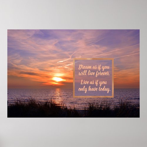Golden Sunset Beach Quote Dream Only Have Today Poster