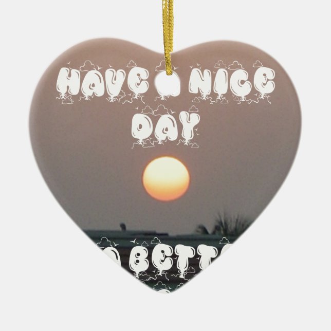 Golden Sunset with Have a Nice Day/Night Wishes  Ceramic Ornament (Front)