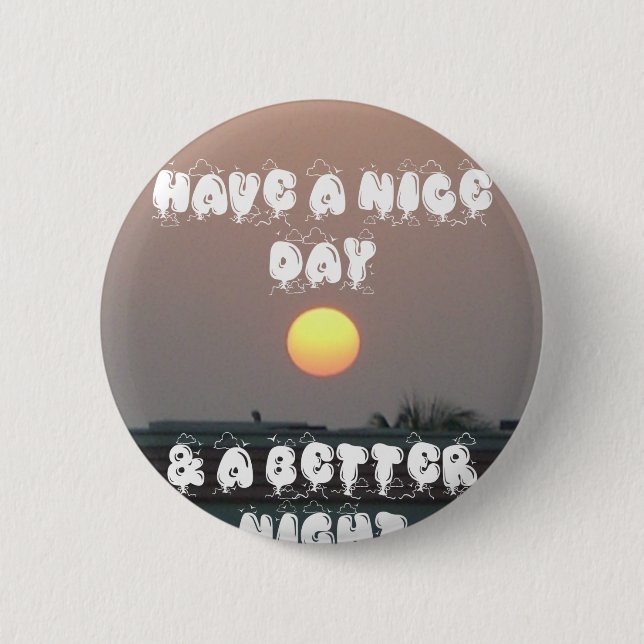 Golden Sunset with Have a Nice Day/Night Wishes Pinback Button (Front)