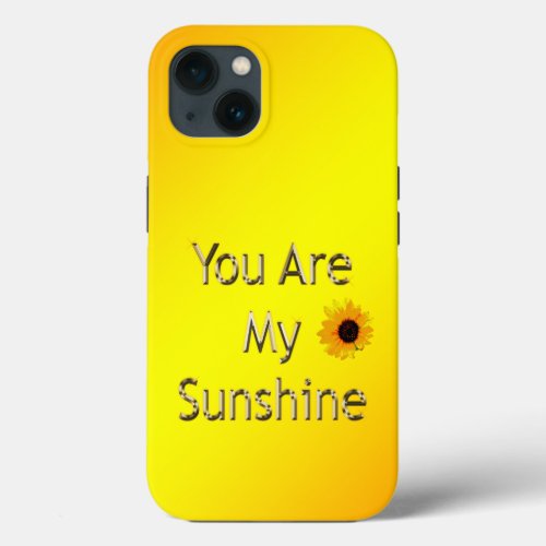 Golden You Are My Sunshine iPhone 13 Case