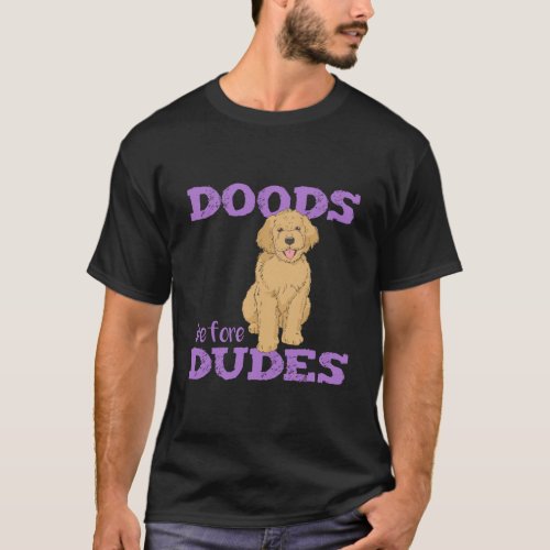 Goldendoodle Gift Print Doods Before Dudes Doodle T_Shirt