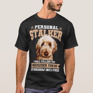 Goldendoodle Personal Stalker Funny Golden Doodle  T-Shirt