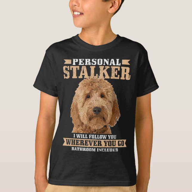 Goldendoodle Personal Stalker Funny Golden Doodle  T-Shirt (Front)