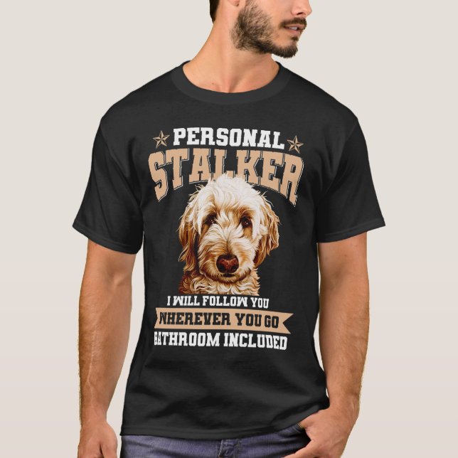 Goldendoodle Personal Stalker Funny Golden Doodle  T-Shirt (Front)