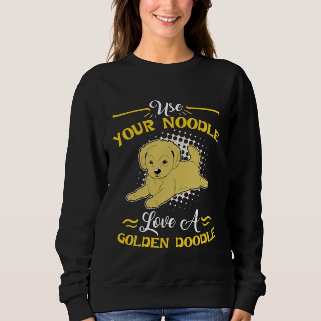 Goldendoodle  Use Your Noodle Love Sweatshirt (Front)