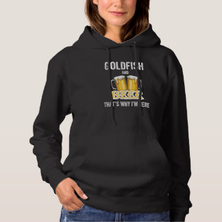 Goldfish And Beer That's Why I'm Here   Hoodie