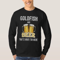 Goldfish And Beer That's Why I'm Here